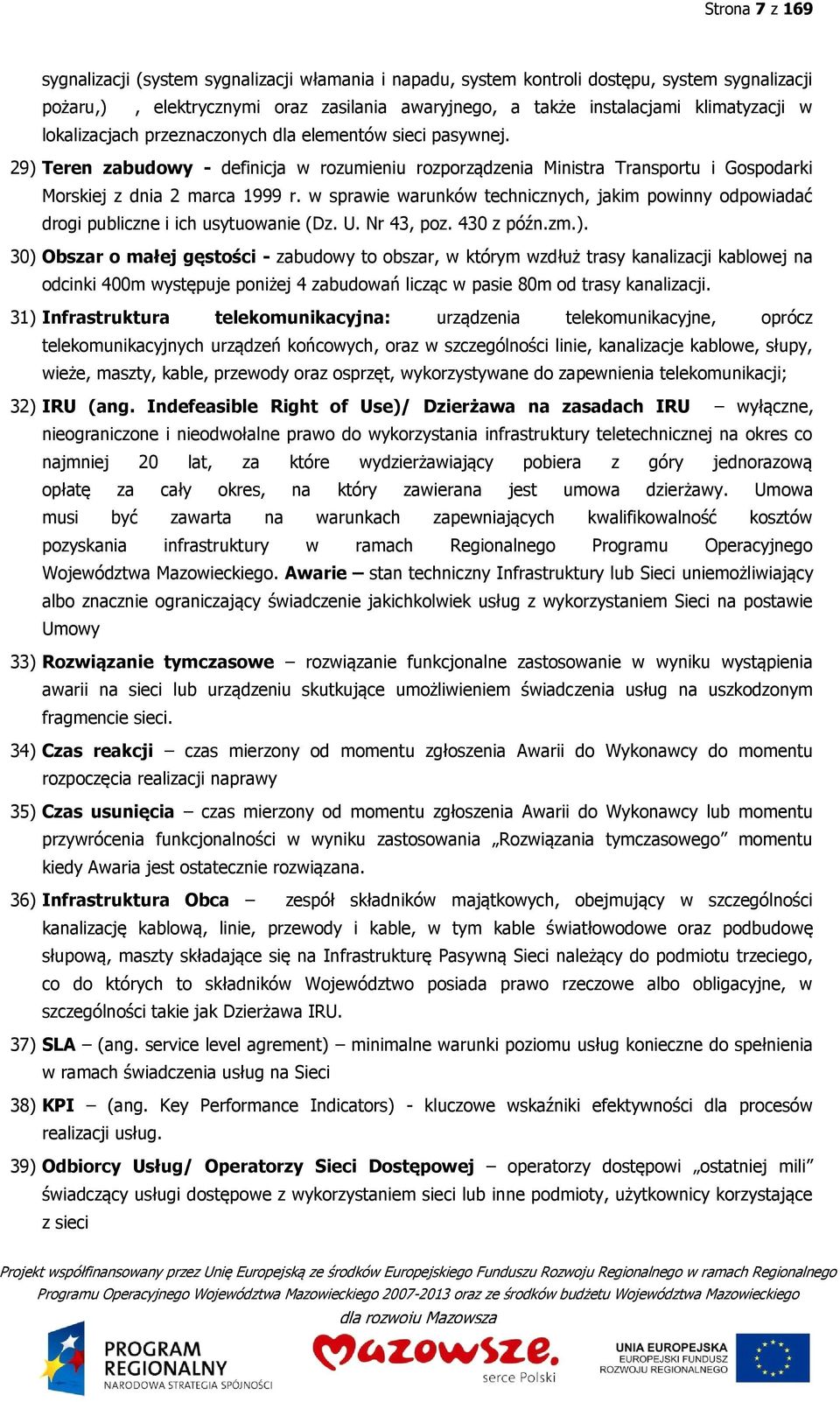 w sprawie warunków technicznych, jakim powinny odpowiadać drogi publiczne i ich usytuowanie (Dz. U. Nr 43, poz. 430 z późn.zm.).