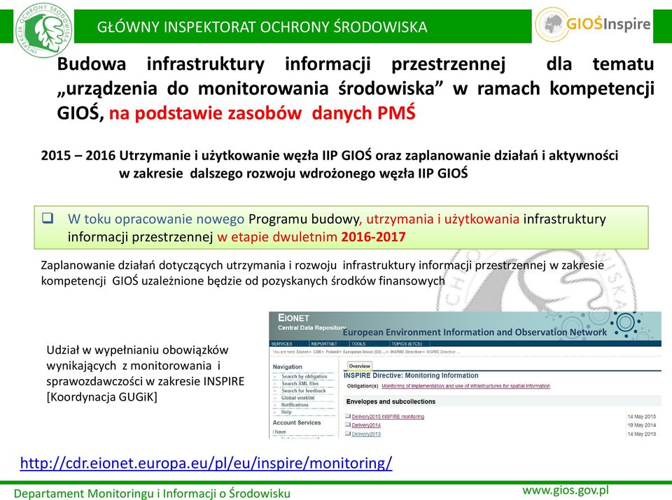 przestrzennej w etapie dwuletnim 2016-2017 Zaplanowanie działań dotyczących utrzymania i rozwoju infrastruktury informacji przestrzennej w zakresie kompetencji GIOŚ uzależnione będzie od pozyskanych