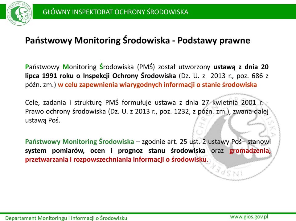 ) w celu zapewnienia wiarygodnych informacji o stanie środowiska Cele, zadania i strukturę PMŚ formułuje ustawa z dnia 27 kwietnia 2001 r.