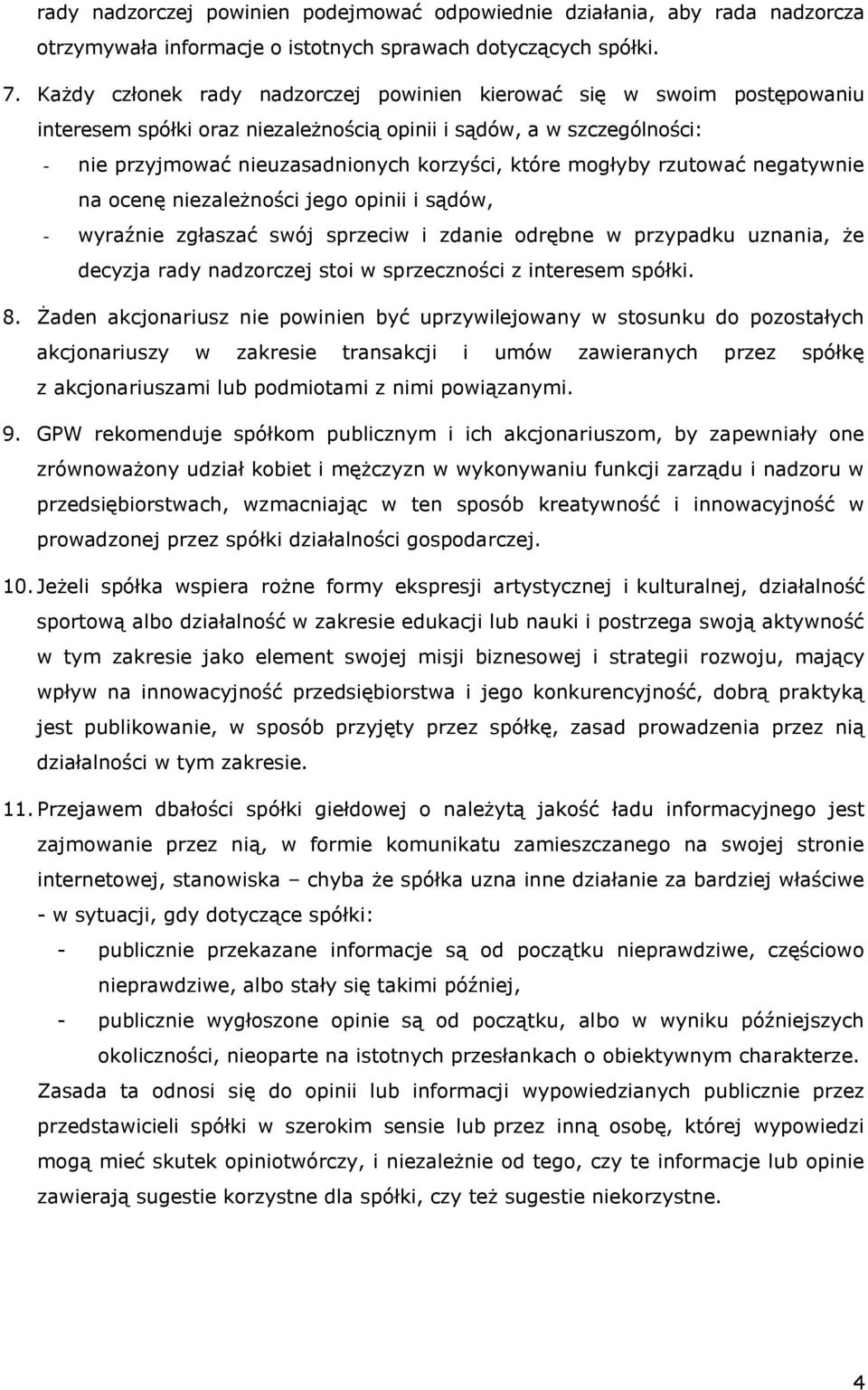 mogłyby rzutować negatywnie na ocenę niezależności jego opinii i sądów, - wyraźnie zgłaszać swój sprzeciw i zdanie odrębne w przypadku uznania, że decyzja rady nadzorczej stoi w sprzeczności z