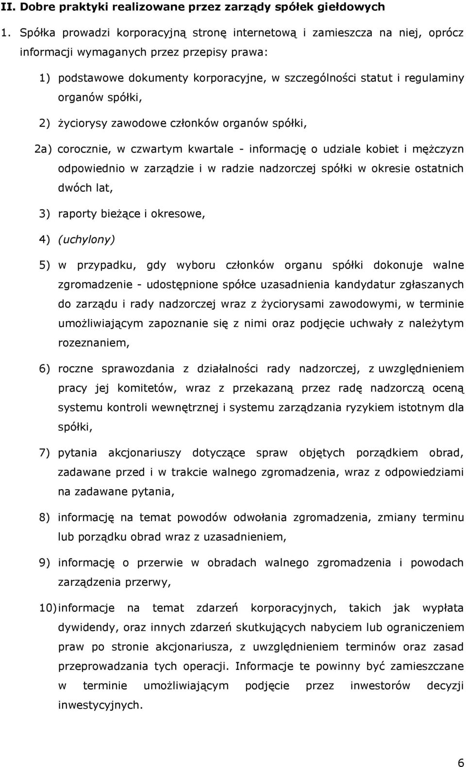 organów spółki, 2) życiorysy zawodowe członków organów spółki, 2a) corocznie, w czwartym kwartale - informację o udziale kobiet i mężczyzn odpowiednio w zarządzie i w radzie nadzorczej spółki w