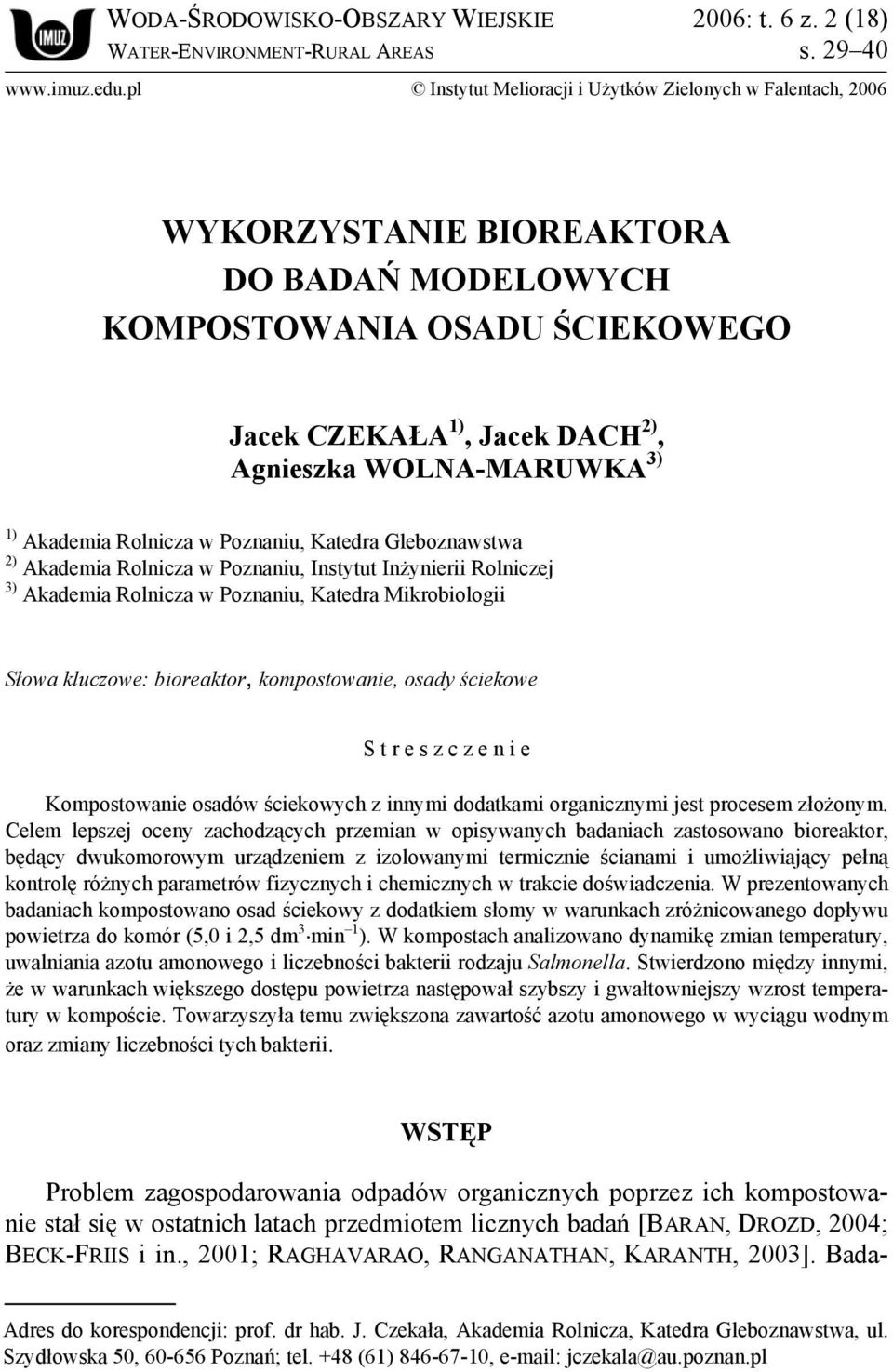 1) Akademia Rolnicza w Poznaniu, Katedra Gleboznawstwa 2) Akademia Rolnicza w Poznaniu, Instytut Inżynierii Rolniczej 3) Akademia Rolnicza w Poznaniu, Katedra Mikrobiologii Słowa kluczowe: