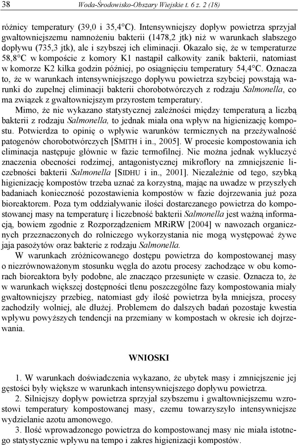 Okazało się, że w temperaturze 58,8 C w kompoście z komory K1 nastąpił całkowity zanik bakterii, natomiast w komorze K2 kilka godzin później, po osiągnięciu temperatury 54,4 C.