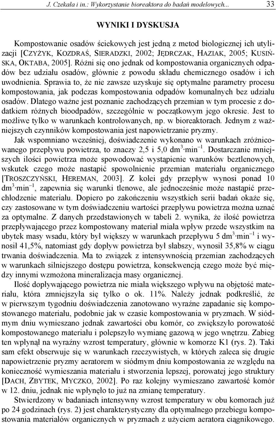Różni się ono jednak od kompostowania organicznych odpadów bez udziału osadów, głównie z powodu składu chemicznego osadów i ich uwodnienia.