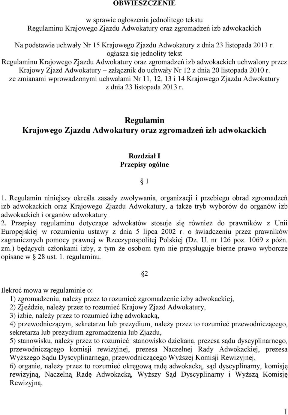 ogłasza się jednolity tekst Regulaminu Krajowego Zjazdu Adwokatury oraz zgromadzeń izb adwokackich uchwalony przez Krajowy Zjazd Adwokatury załącznik do uchwały Nr 12 z dnia 20 listopada 2010 r.