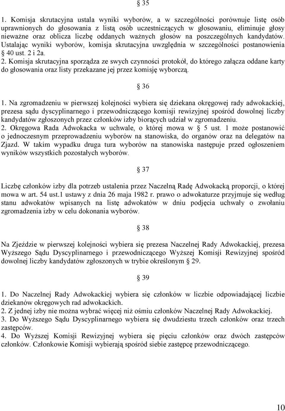 i 2a. 2. Komisja skrutacyjna sporządza ze swych czynności protokół, do którego załącza oddane karty do głosowania oraz listy przekazane jej przez komisję wyborczą. 36 1.