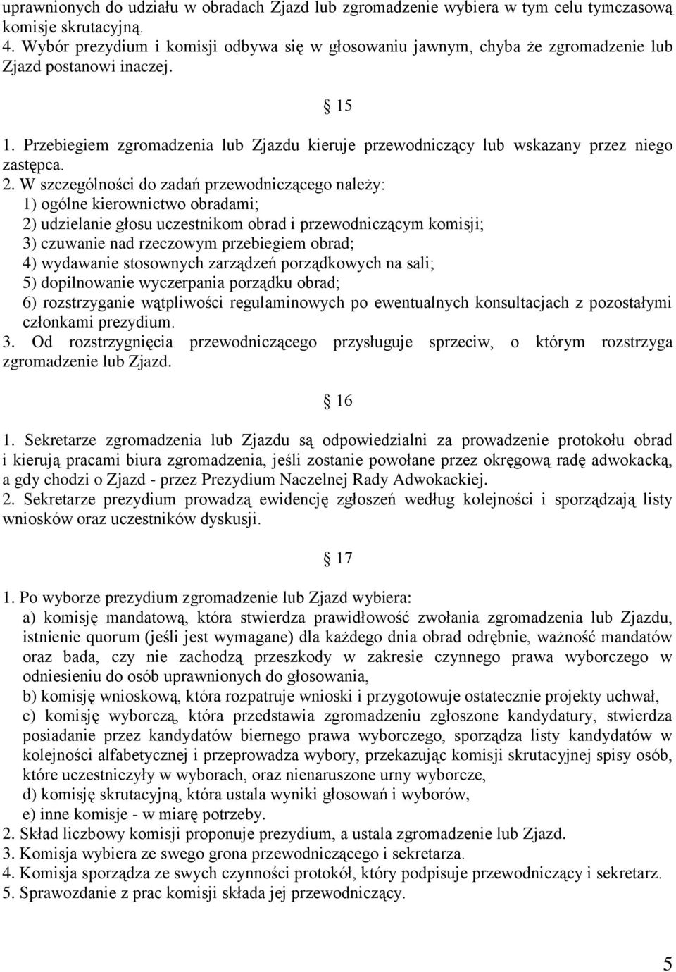 Przebiegiem zgromadzenia lub Zjazdu kieruje przewodniczący lub wskazany przez niego zastępca. 2.