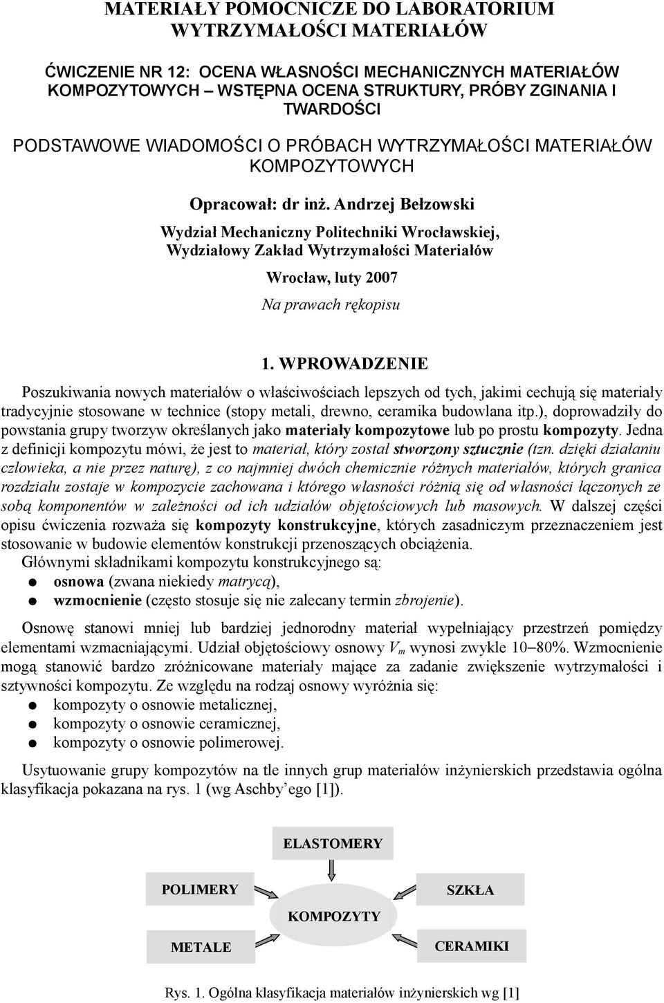 Andrzej Bełzowski Wydział Mechaniczny Politechniki Wrocławskiej, Wydziałowy Zakład Wytrzymałości Materiałów Wrocław, luty 2007 Na prawach rękopisu 1.
