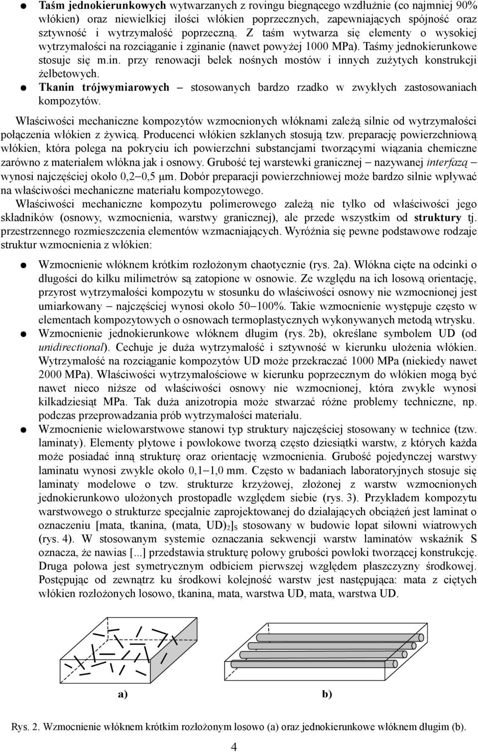Tkanin trójwymiarowych stosowanych bardzo rzadko w zwykłych zastosowaniach kompozytów.