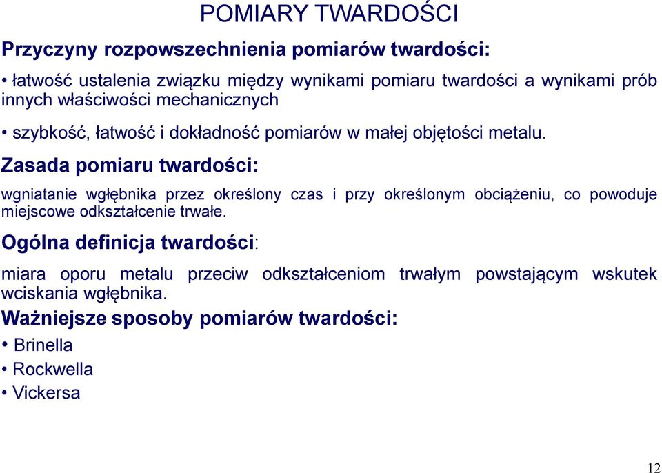 Zasada pomiaru twardości: wgniatanie wgłębnika przez określony czas i przy określonym obciążeniu, co powoduje miejscowe odkształcenie trwałe.