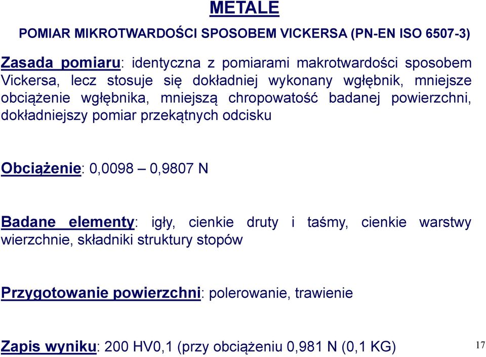 dokładniejszy pomiar przekątnych odcisku Obciążenie: 0,0098 0,9807 N Badane elementy: igły, cienkie druty i taśmy, cienkie warstwy