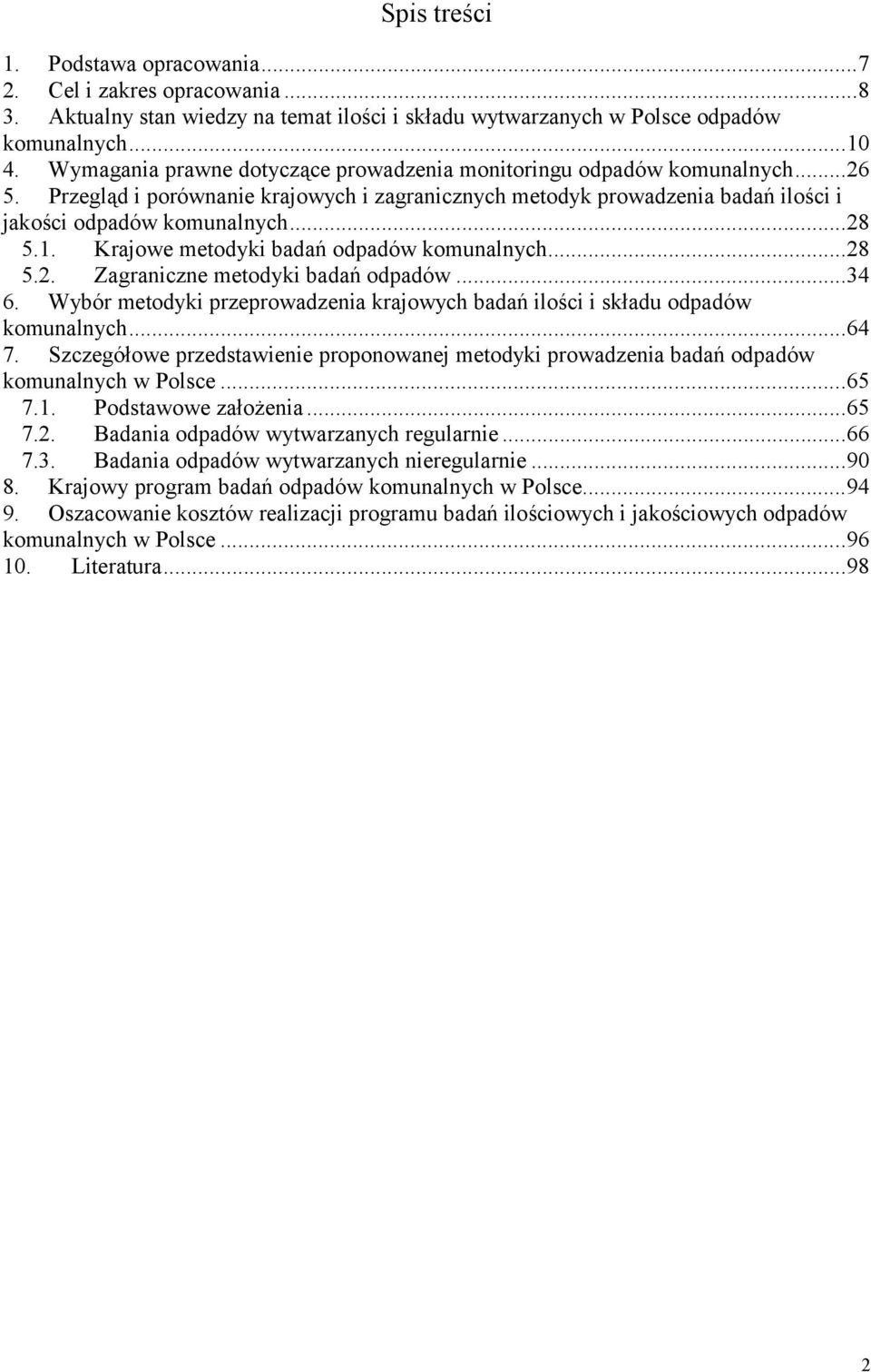 Krajowe metodyki badań odpadów komunalnych...28 5.2. Zagraniczne metodyki badań odpadów...34 6. Wybór metodyki przeprowadzenia krajowych badań ilości i składu odpadów komunalnych...64 7.