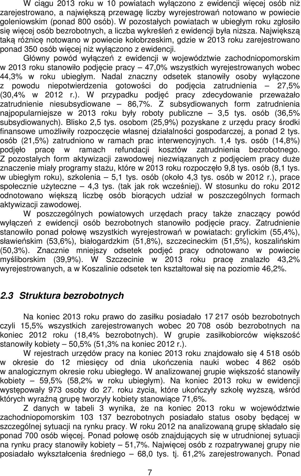 Największą taką różnicę notowano w powiecie kołobrzeskim, gdzie w 2013 roku zarejestrowano ponad 350 osób więcej niż wyłączono z ewidencji.