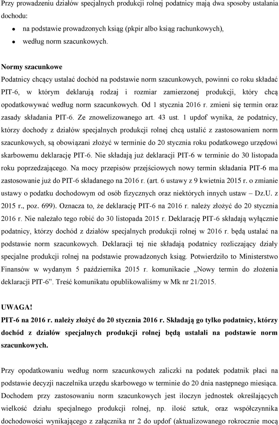 według norm szacunkowych. Od 1 stycznia 2016 r. zmieni się termin oraz zasady składania PIT-6. Ze znowelizowanego art. 43 ust.