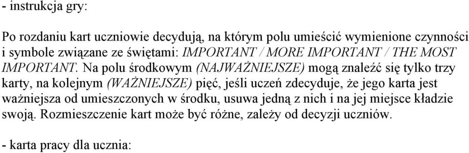 Na polu środkowym (NAJWAŻNIEJSZE) mogą znaleźć się tylko trzy karty, na kolejnym (WAŻNIEJSZE) pięć, jeśli uczeń zdecyduje,