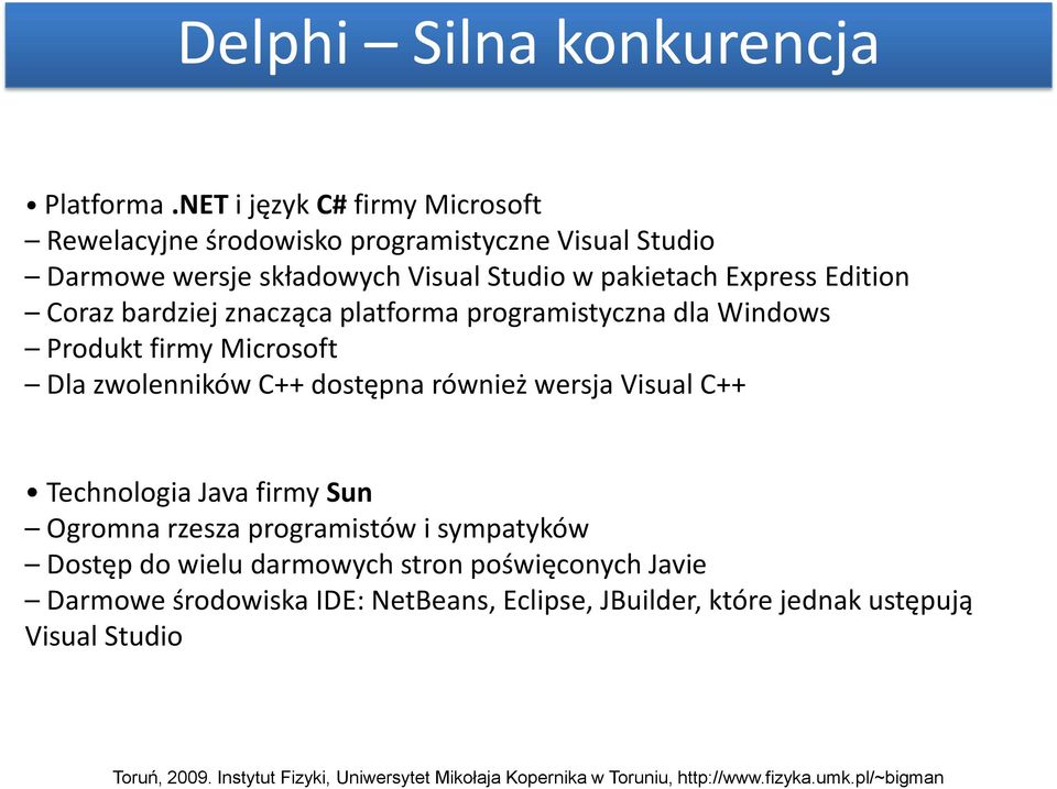 pakietach Express Edition Coraz bardziej znacząca platforma programistyczna dla Windows Produkt firmy Microsoft Dla zwolenników C++