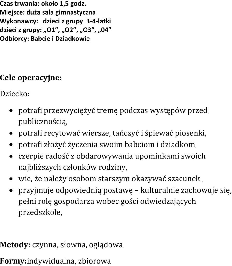 przezwyciężyć tremę podczas występów przed publicznością, potrafi recytować wiersze, tańczyć i śpiewać piosenki, potrafi złożyć życzenia swoim babciom i dziadkom,