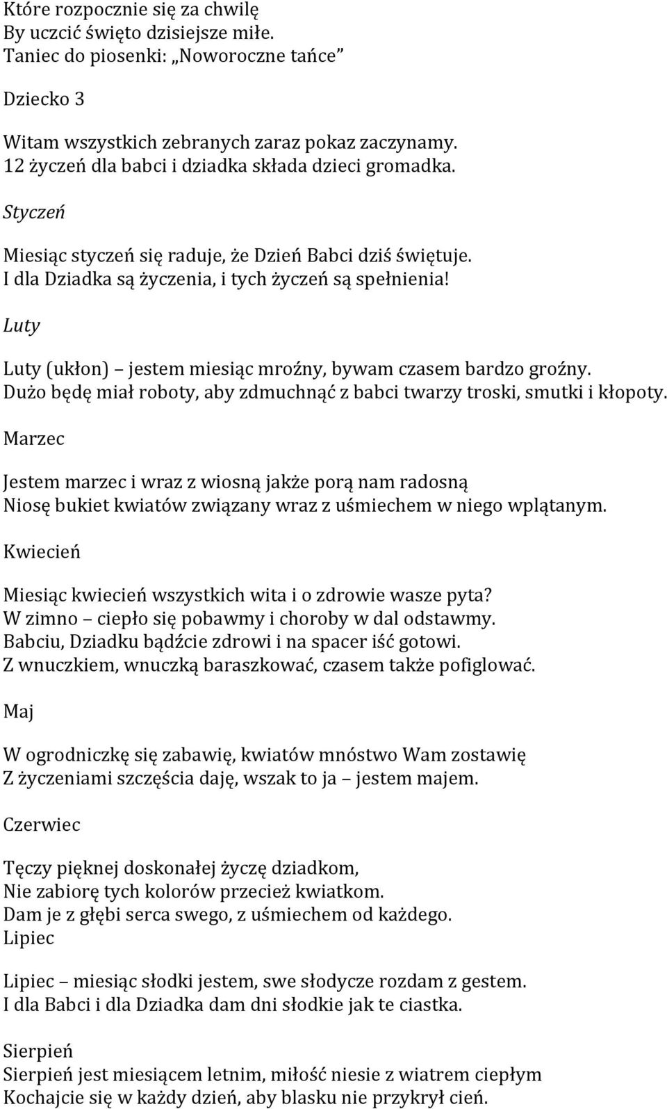 Luty Luty (ukłon) jestem miesiąc mroźny, bywam czasem bardzo groźny. Dużo będę miał roboty, aby zdmuchnąć z babci twarzy troski, smutki i kłopoty.