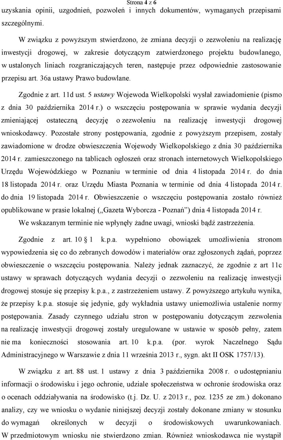 teren, następuje przez odpowiednie zastosowanie przepisu art. 36a ustawy Prawo budowlane. Zgodnie z art. 11d ust.