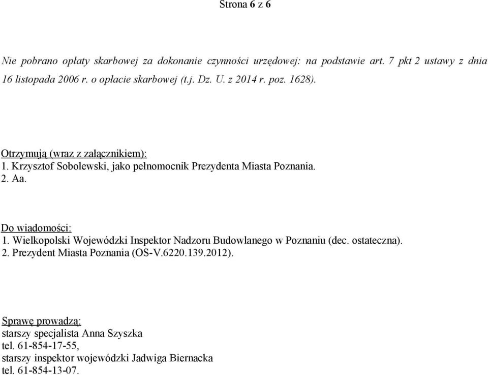 Krzysztof Sobolewski, jako pełnomocnik Prezydenta Miasta Poznania. 2. Aa. Do wiadomości: 1.