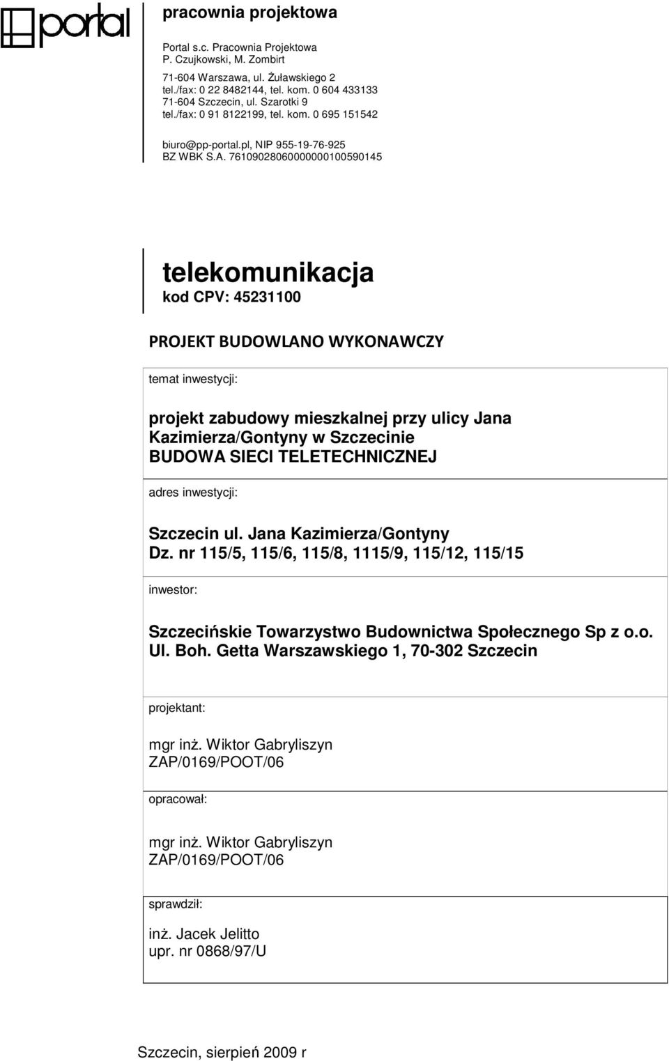76109028060000000100590145 telekomunikacja kod CPV: 45231100 PROJEKT BUDOWLANO WYKONAWCZY temat inwestycji: projekt zabudowy mieszkalnej przy ulicy Jana Kazimierza/Gontyny w Szczecinie BUDOWA SIECI