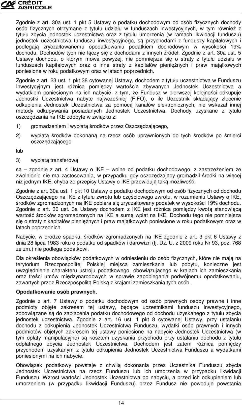 tytułu umorzenia (w ramach likwidacji funduszu) jednostek uczestnictwa funduszu inwestycyjnego, są przychodami z funduszy kapitałowych i podlegają zryczałtowanemu opodatkowaniu podatkiem dochodowym w