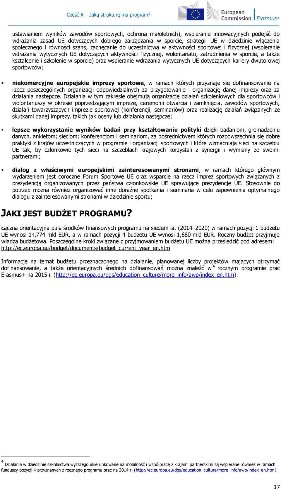 społecznego i równości szans, zachęcanie do uczestnictwa w aktywności sportowej i fizycznej (wspieranie wdrażania wytycznych UE dotyczących aktywności fizycznej, wolontariatu, zatrudnienia w sporcie,