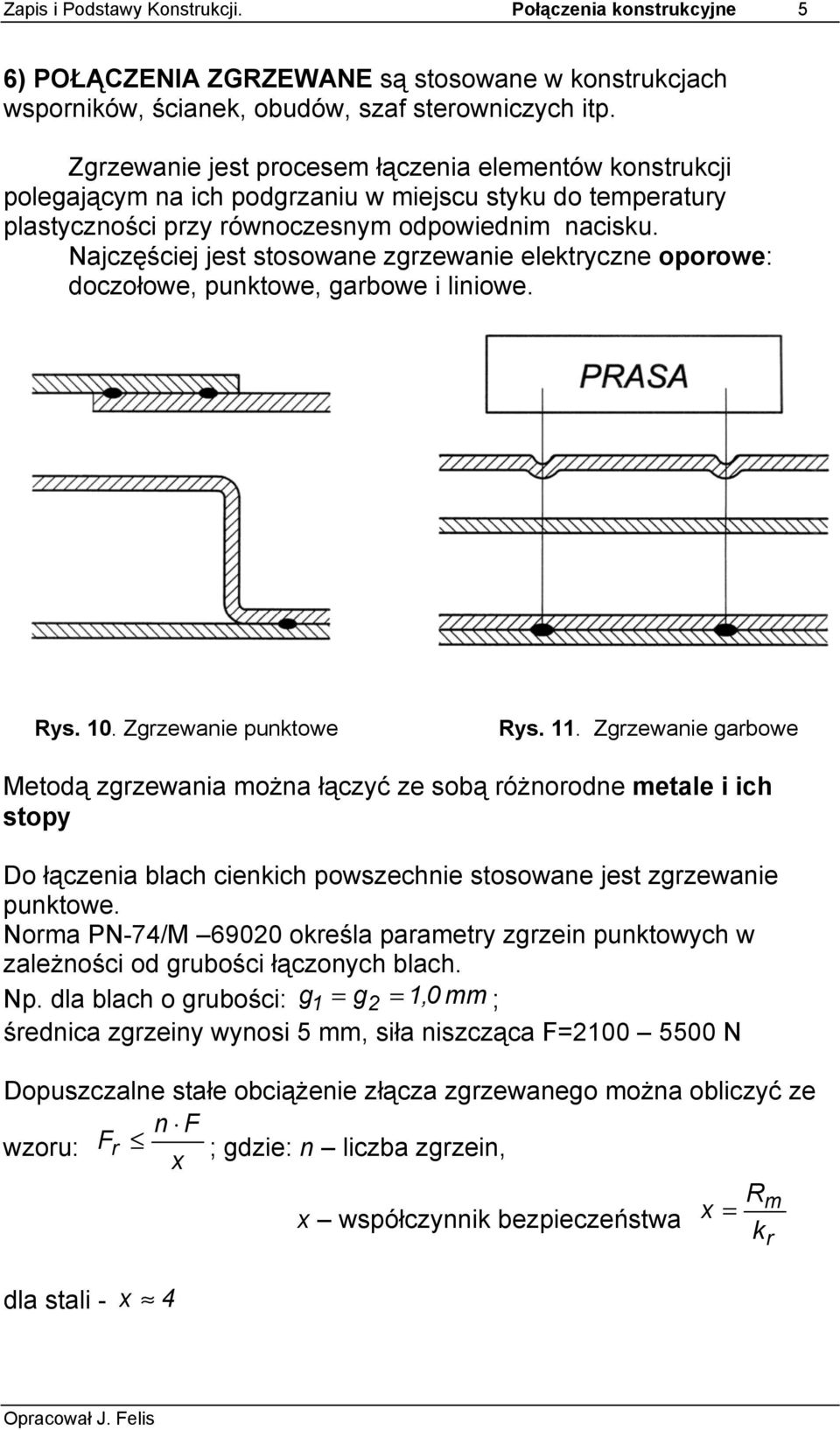 Najczęściej jest stosowane zgrzewanie elektryczne oporowe: doczołowe, punktowe, garbowe i liniowe. Rys. 10. Zgrzewanie punktowe Rys. 11.