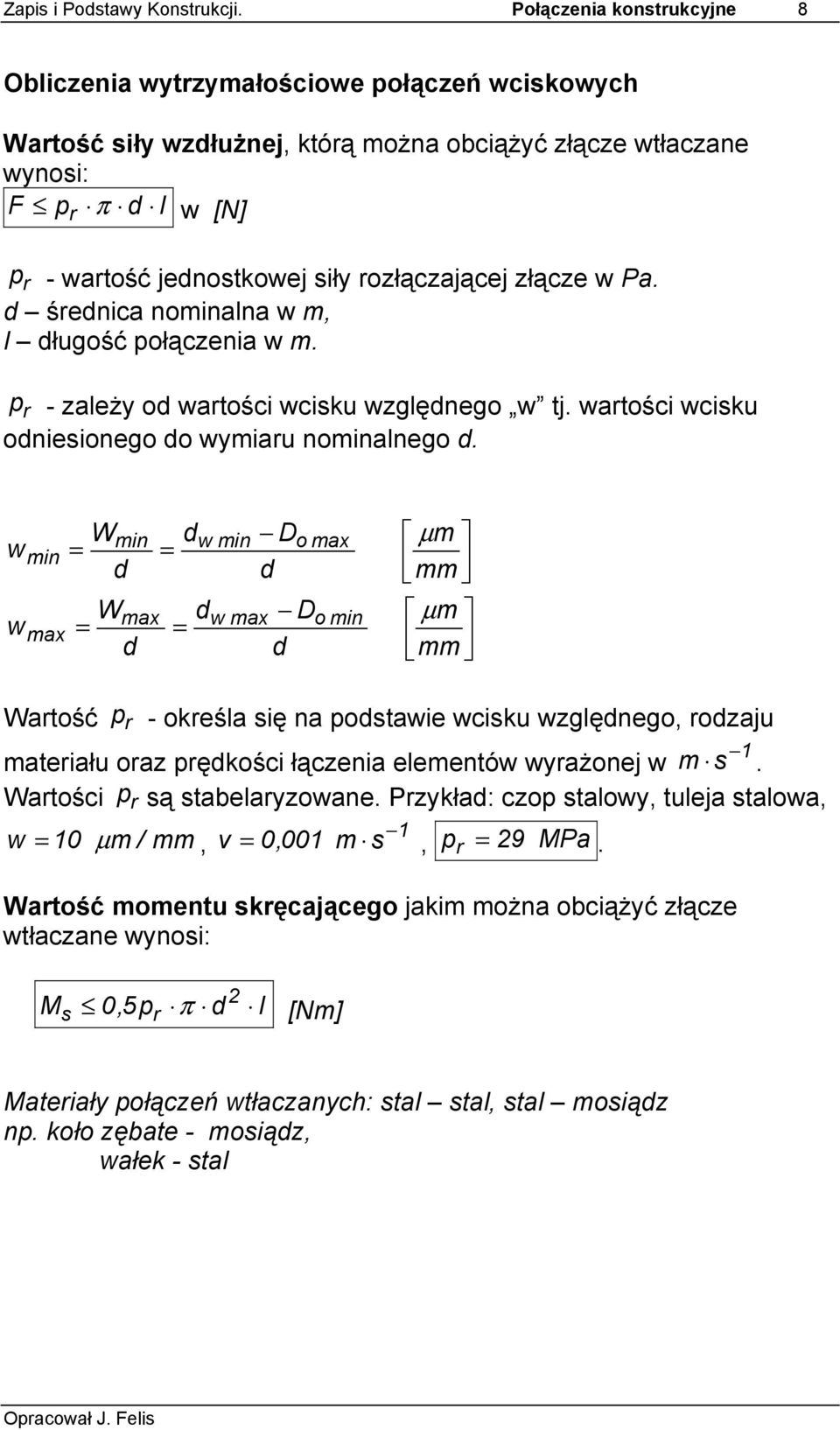 rozłączającej złącze w Pa. d średnica nominalna w m, l długość połączenia w m. p r - zależy od wartości wcisku względnego w tj. wartości wcisku odniesionego do wymiaru nominalnego d.