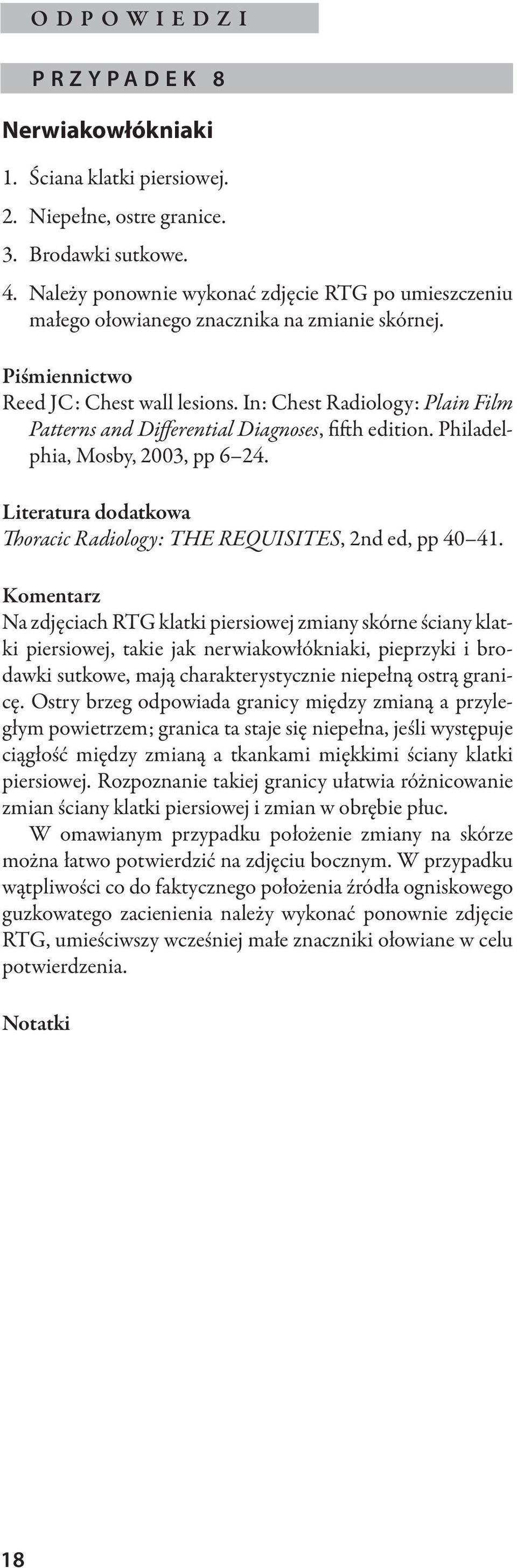 In: Chest Radiology: Plain Film Patterns and Differential Diagnoses, fifth edition. Philadelphia, Mosby, 2003, pp 6 24. Literatura dodatkowa Thoracic Radiology: THE REQUISITES, 2nd ed, pp 40 41.