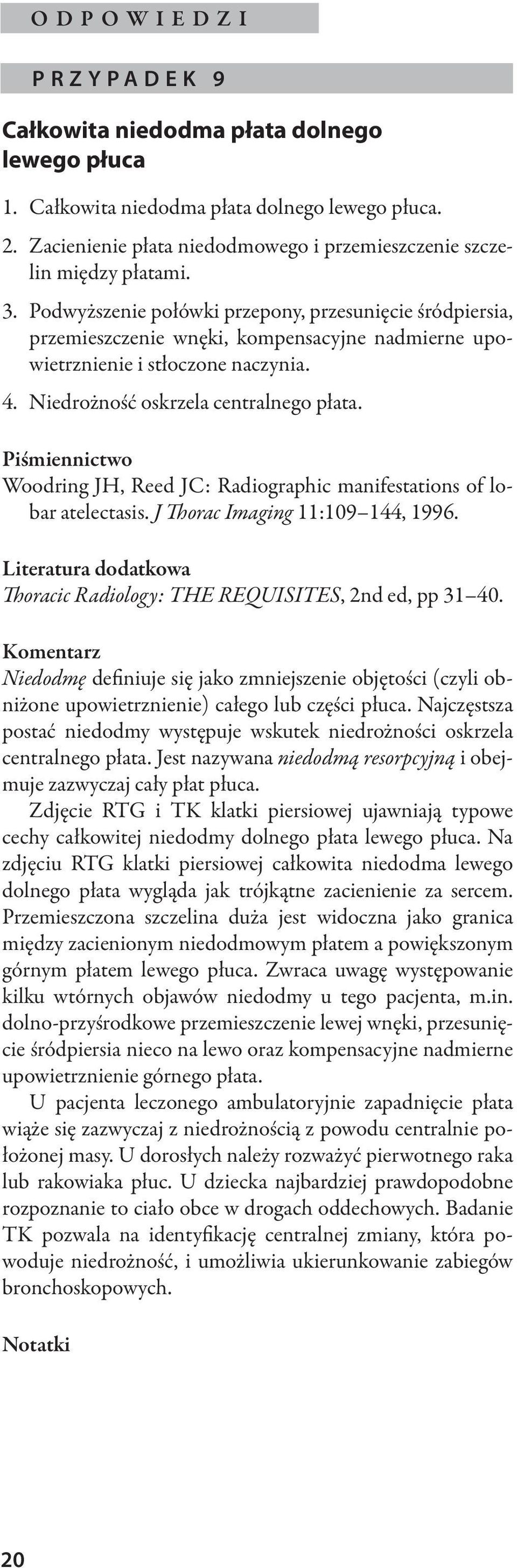 Piśmiennictwo Woodring JH, Reed JC: Radiographic manifestations of lobar atelectasis. J Thorac Imaging 11:109 144, 1996. Literatura dodatkowa Thoracic Radiology: THE REQUISITES, 2nd ed, pp 31 40.