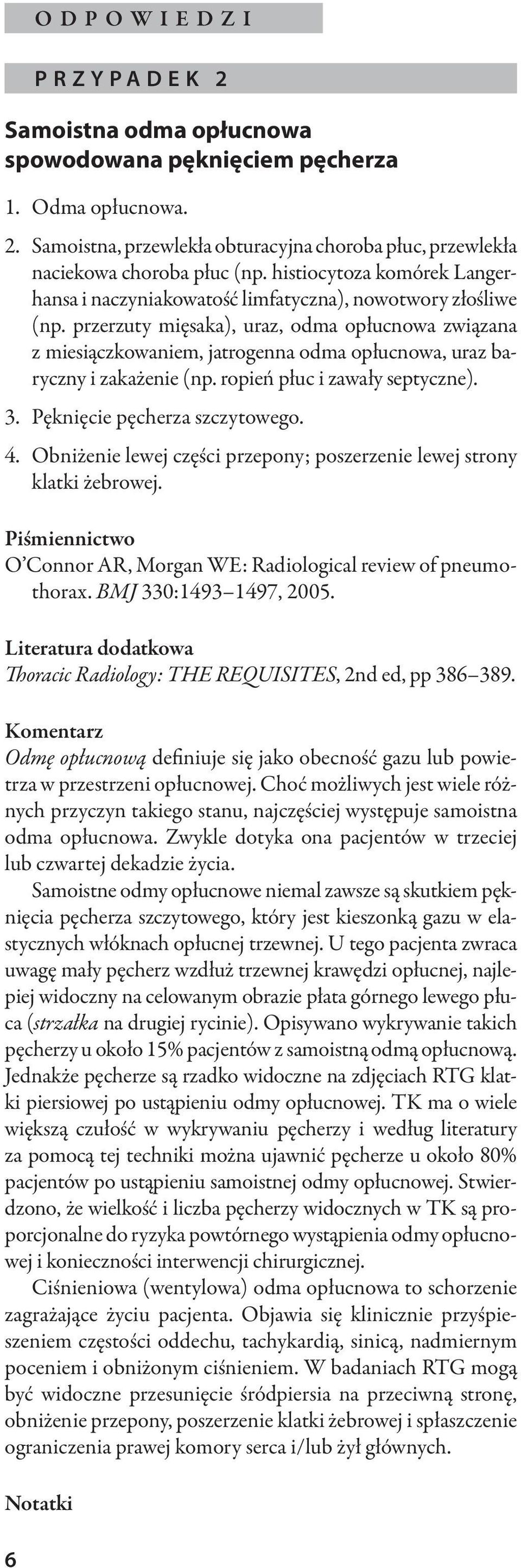 przerzuty mięsaka), uraz, odma opłucnowa związana z miesiączkowaniem, jatrogenna odma opłucnowa, uraz baryczny i zakażenie (np. ropień płuc i zawały septyczne). 3. Pęknięcie pęcherza szczytowego. 4.