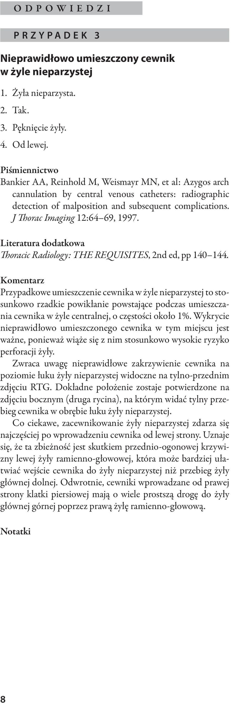 J Thorac Imaging 12:64 69, 1997. Literatura dodatkowa Thoracic Radiology: THE REQUISITES, 2nd ed, pp 140 144.