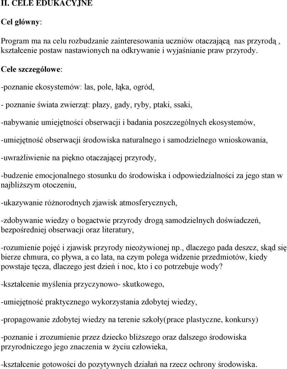 -umiejętność obserwacji środowiska naturalnego i samodzielnego wnioskowania, -uwrażliwienie na piękno otaczającej przyrody, -budzenie emocjonalnego stosunku do środowiska i odpowiedzialności za jego