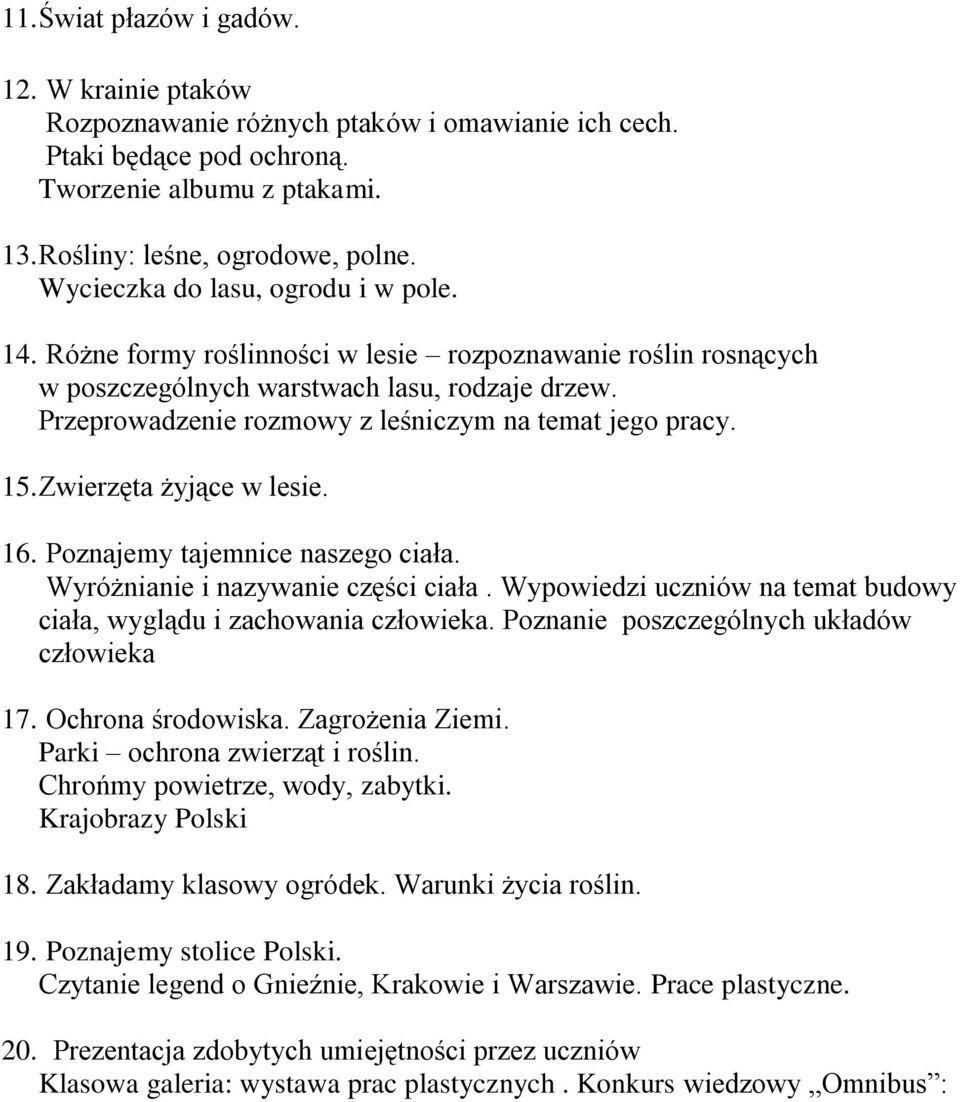 Przeprowadzenie rozmowy z leśniczym na temat jego pracy. 15. Zwierzęta żyjące w lesie. 16. Poznajemy tajemnice naszego ciała. Wyróżnianie i nazywanie części ciała.