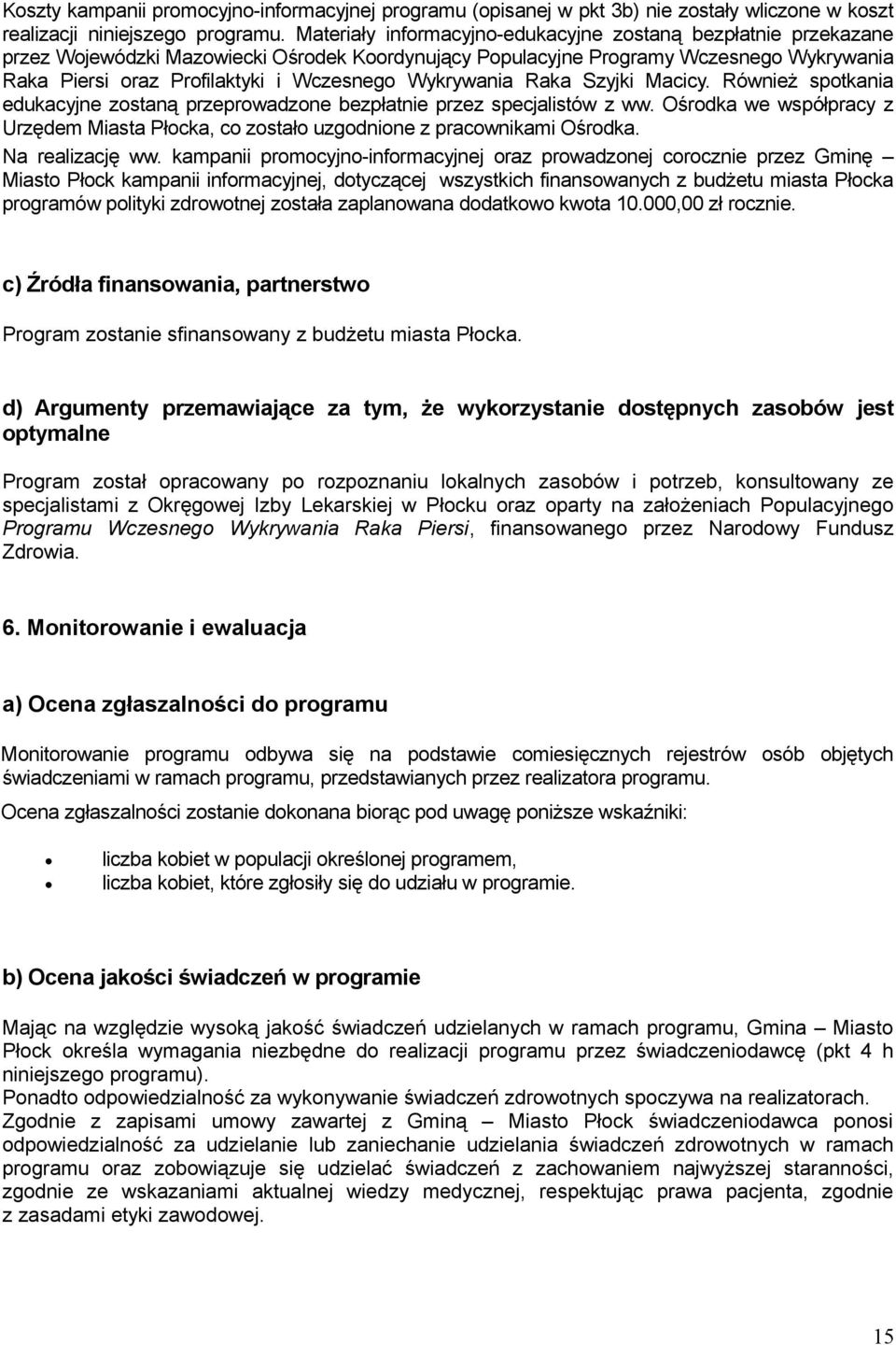 Wykrywania Raka Szyjki Macicy. Również spotkania edukacyjne zostaną przeprowadzone bezpłatnie przez specjalistów z ww.