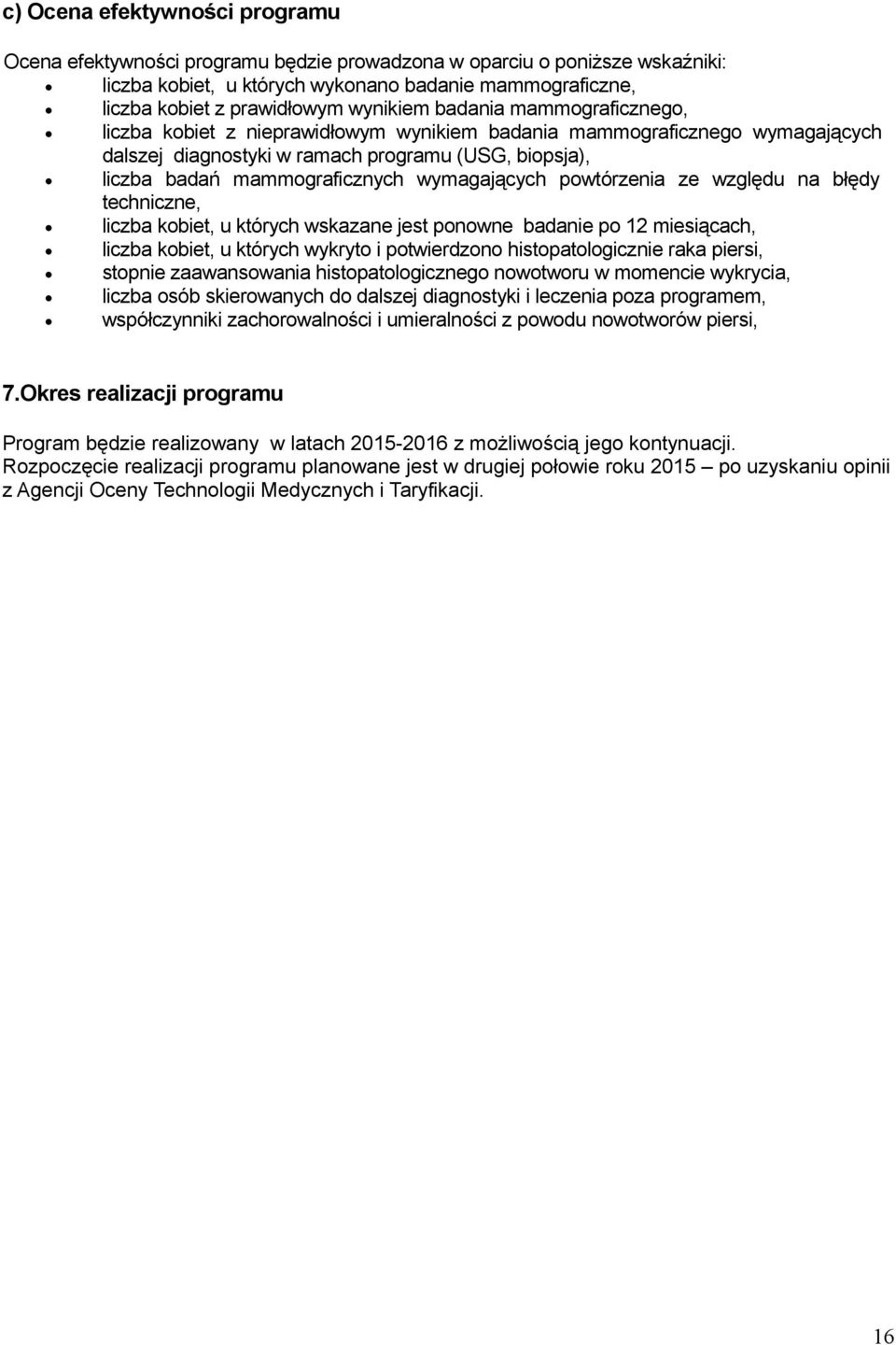 wymagających powtórzenia ze względu na błędy techniczne, liczba kobiet, u których wskazane jest ponowne badanie po 12 miesiącach, liczba kobiet, u których wykryto i potwierdzono histopatologicznie