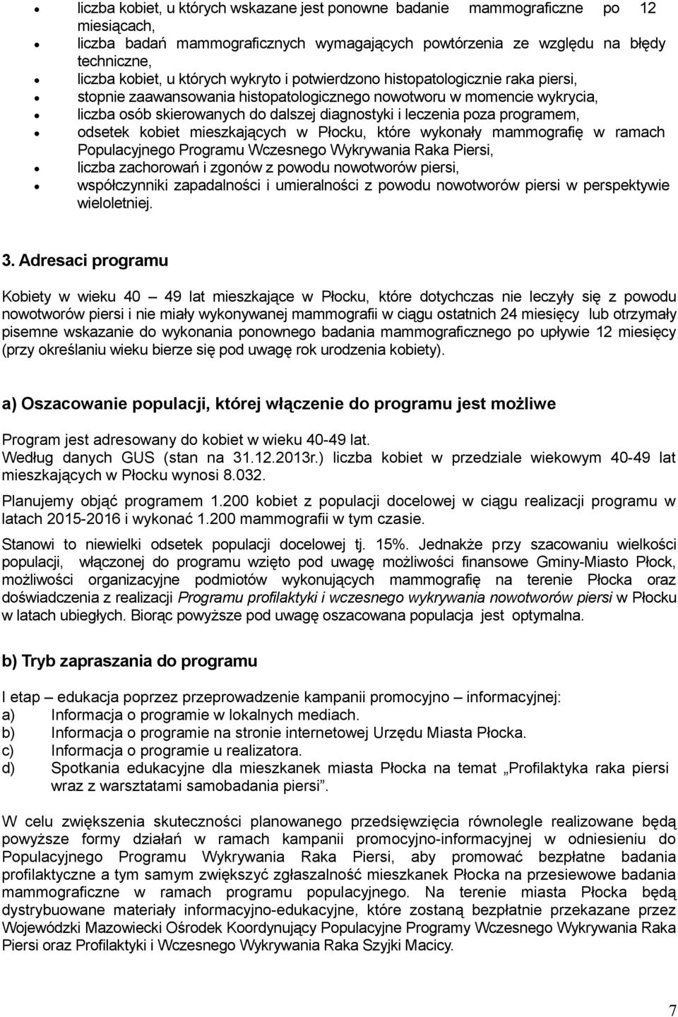 programem, odsetek kobiet mieszkających w Płocku, które wykonały mammografię w ramach Populacyjnego Programu Wczesnego Wykrywania Raka Piersi, liczba zachorowań i zgonów z powodu nowotworów piersi,