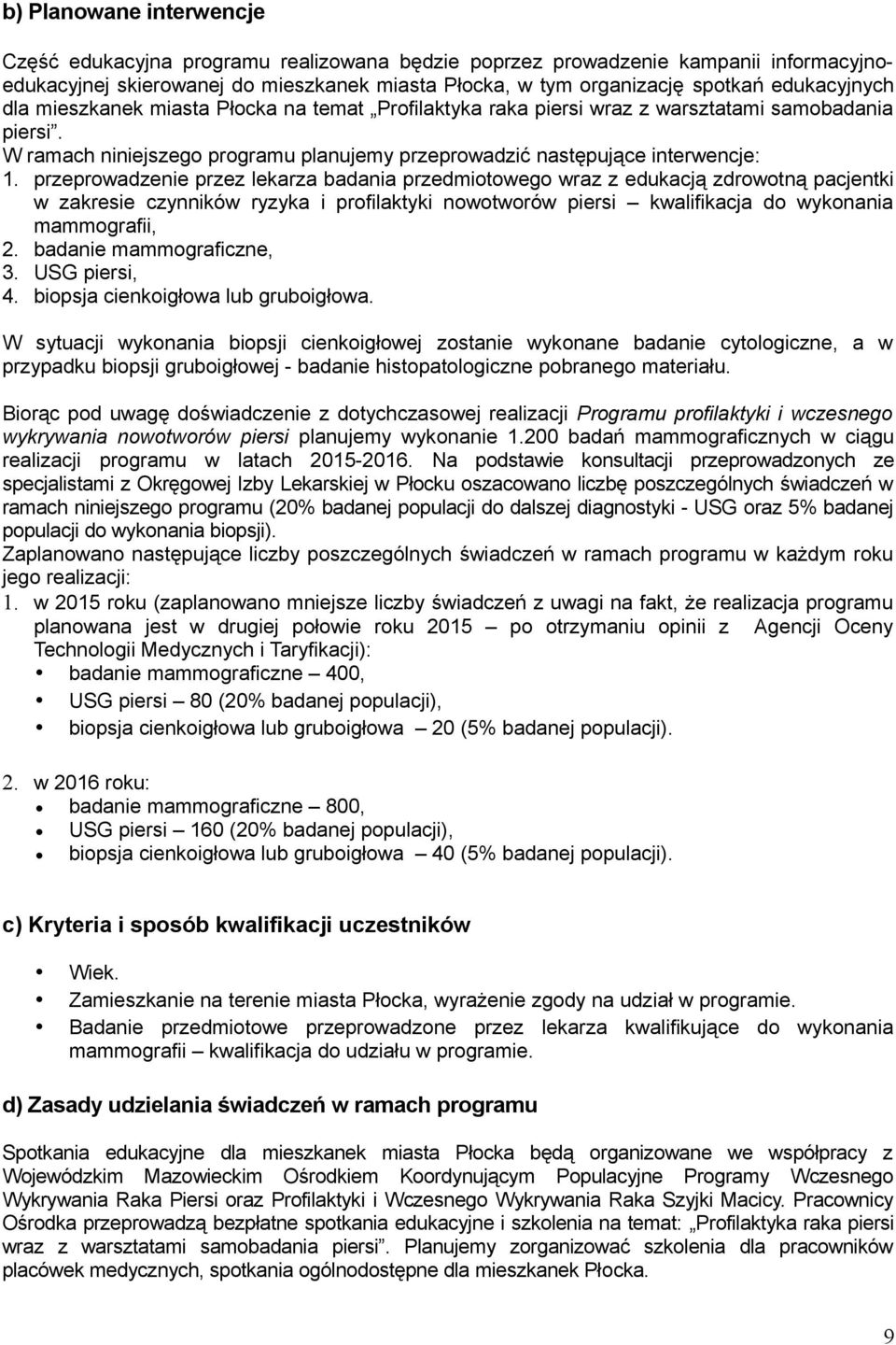 przeprowadzenie przez lekarza badania przedmiotowego wraz z edukacją zdrowotną pacjentki w zakresie czynników ryzyka i profilaktyki nowotworów piersi kwalifikacja do wykonania mammografii, 2.