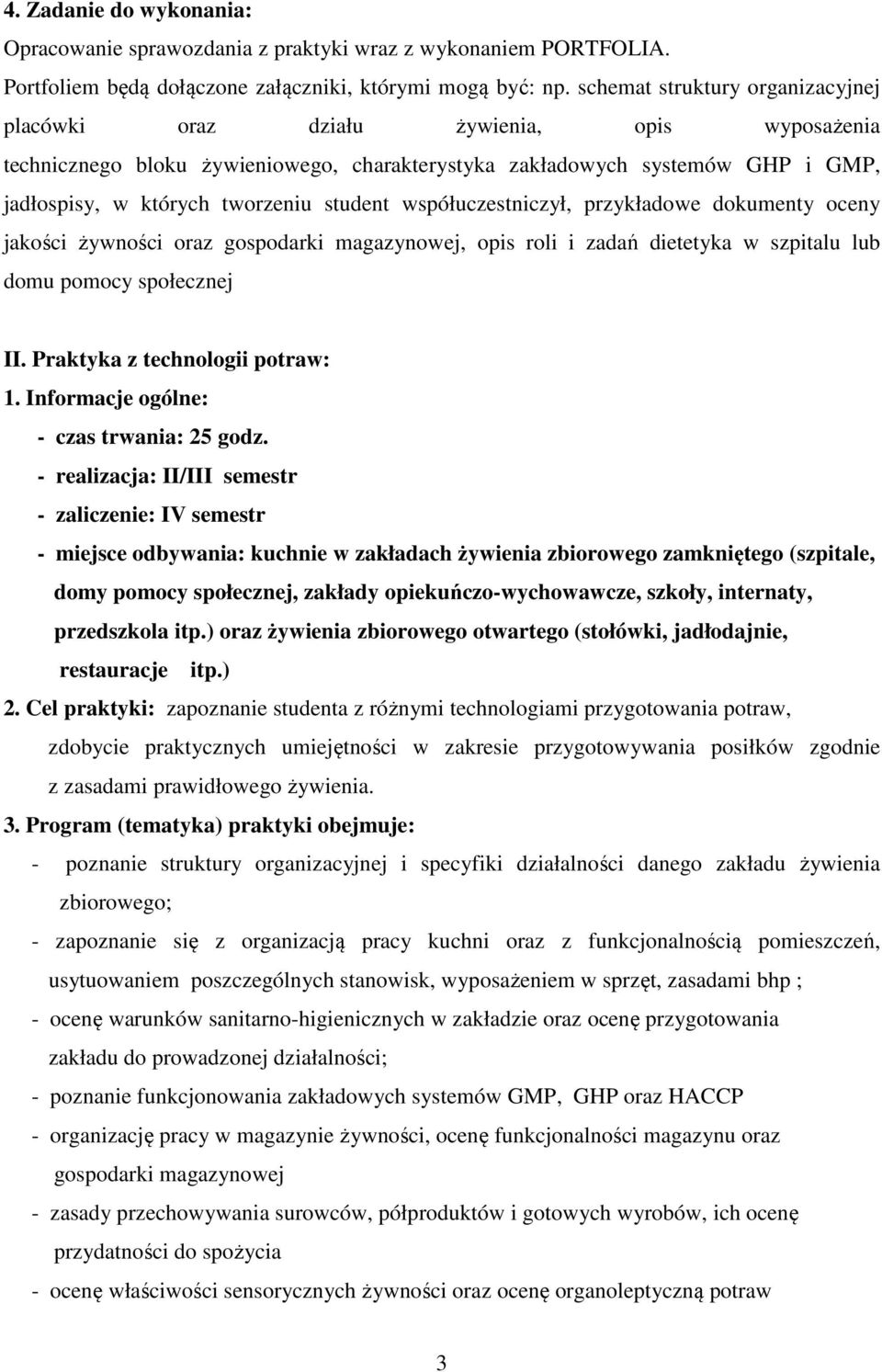 student współuczestniczył, przykładowe dokumenty oceny jakości żywności oraz gospodarki magazynowej, opis roli i zadań dietetyka w szpitalu lub domu pomocy społecznej II.