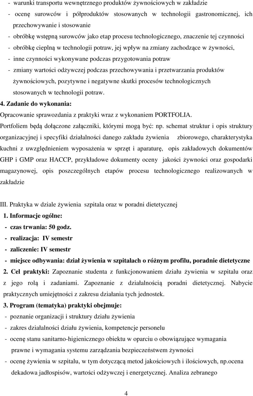 przygotowania potraw - zmiany wartości odżywczej podczas przechowywania i przetwarzania produktów żywnościowych, pozytywne i negatywne skutki procesów technologicznych stosowanych w technologii