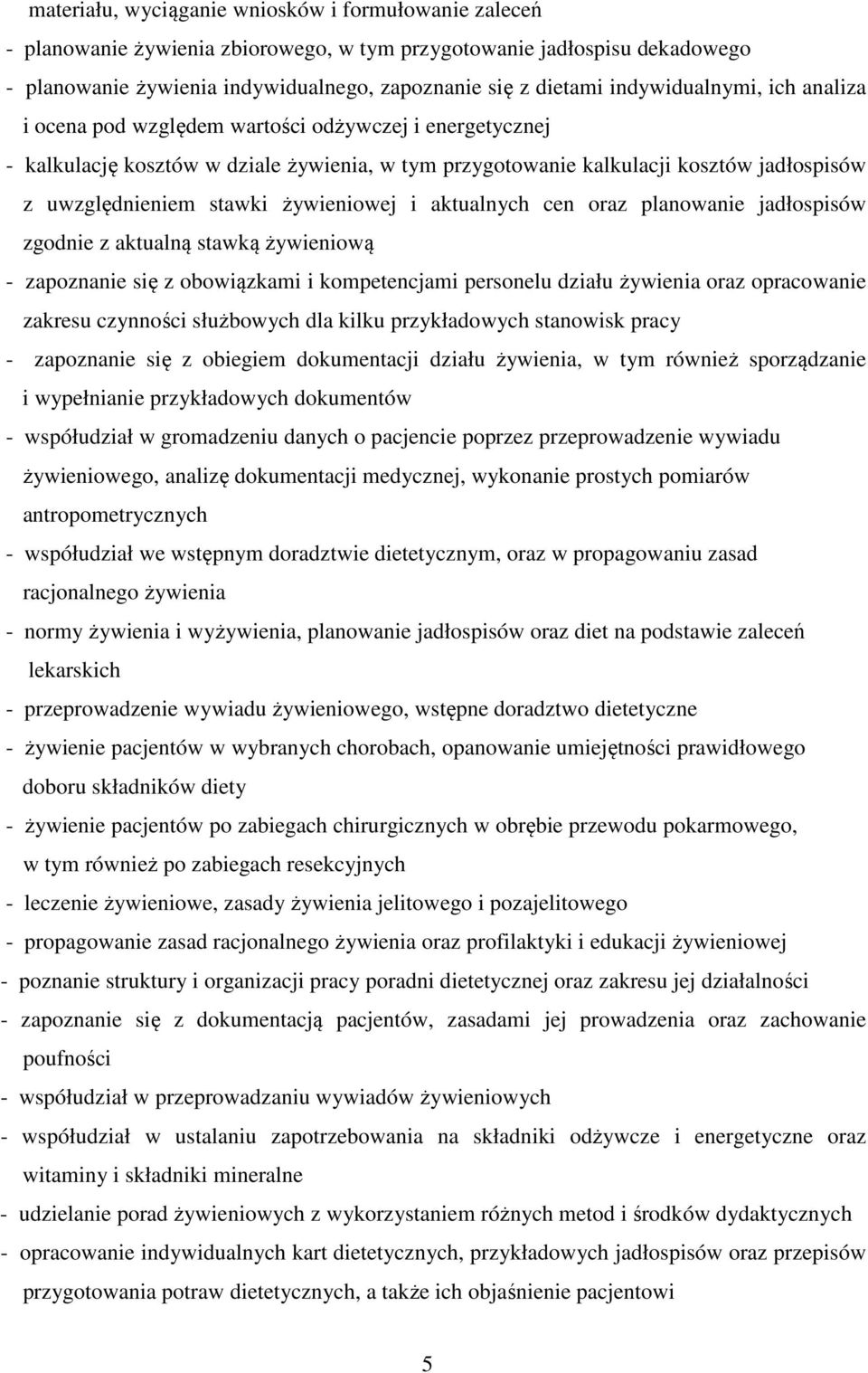 żywieniowej i aktualnych cen oraz planowanie jadłospisów zgodnie z aktualną stawką żywieniową - zapoznanie się z obowiązkami i kompetencjami personelu działu żywienia oraz opracowanie zakresu