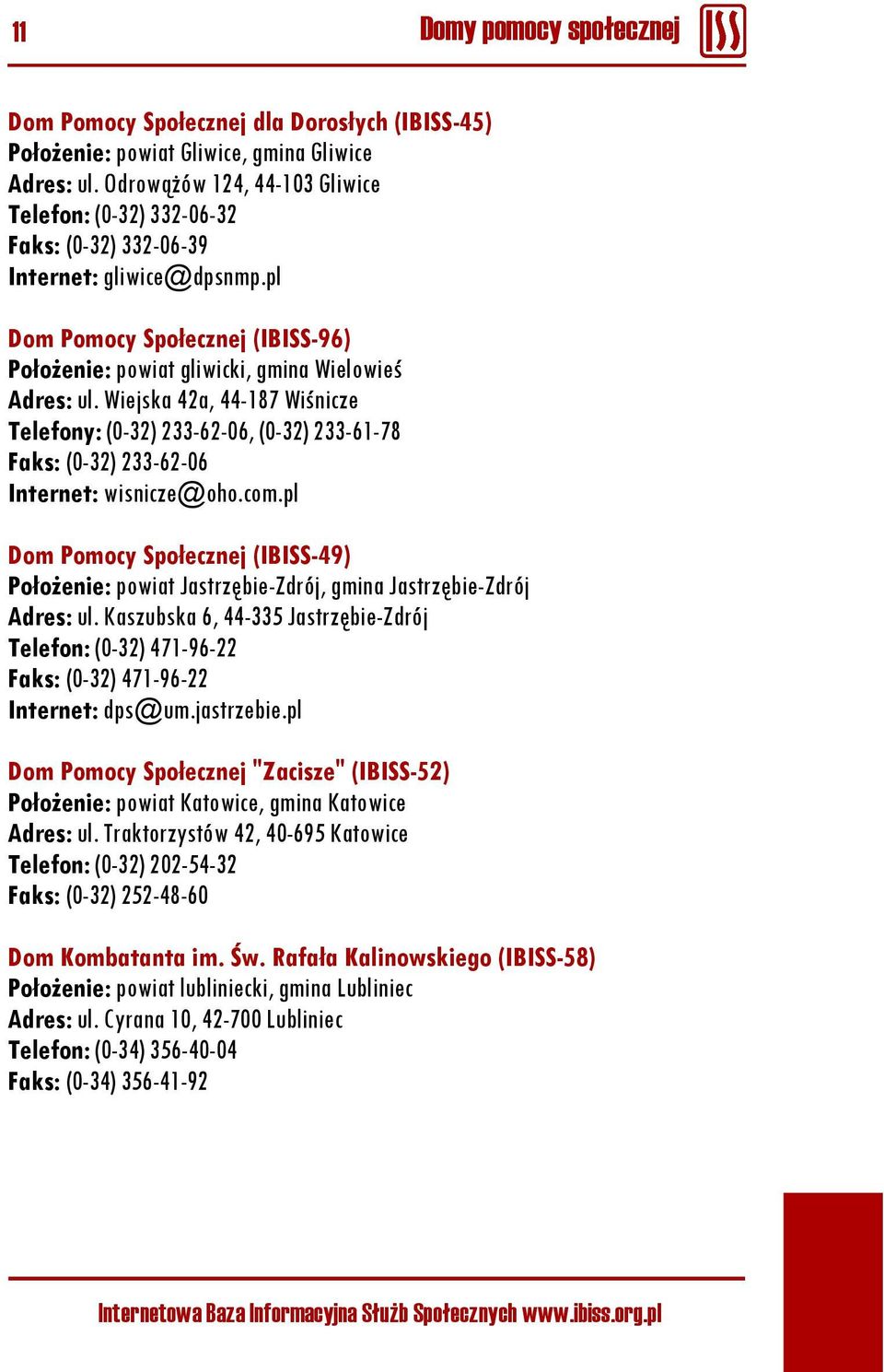 Wiejska 42a, 44-187 Wiśnicze Telefony: (0-32) 233-62-06, (0-32) 233-61-78 Faks: (0-32) 233-62-06 Internet: wisnicze@oho.com.