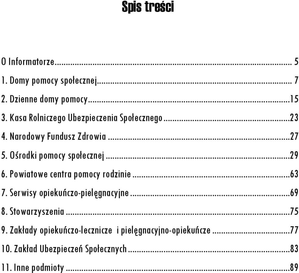 ..29 6. Powiatowe centra pomocy rodzinie...63 7. Serwisy opiekuńczo-pielęgnacyjne...69 8. Stowarzyszenia...75 9.