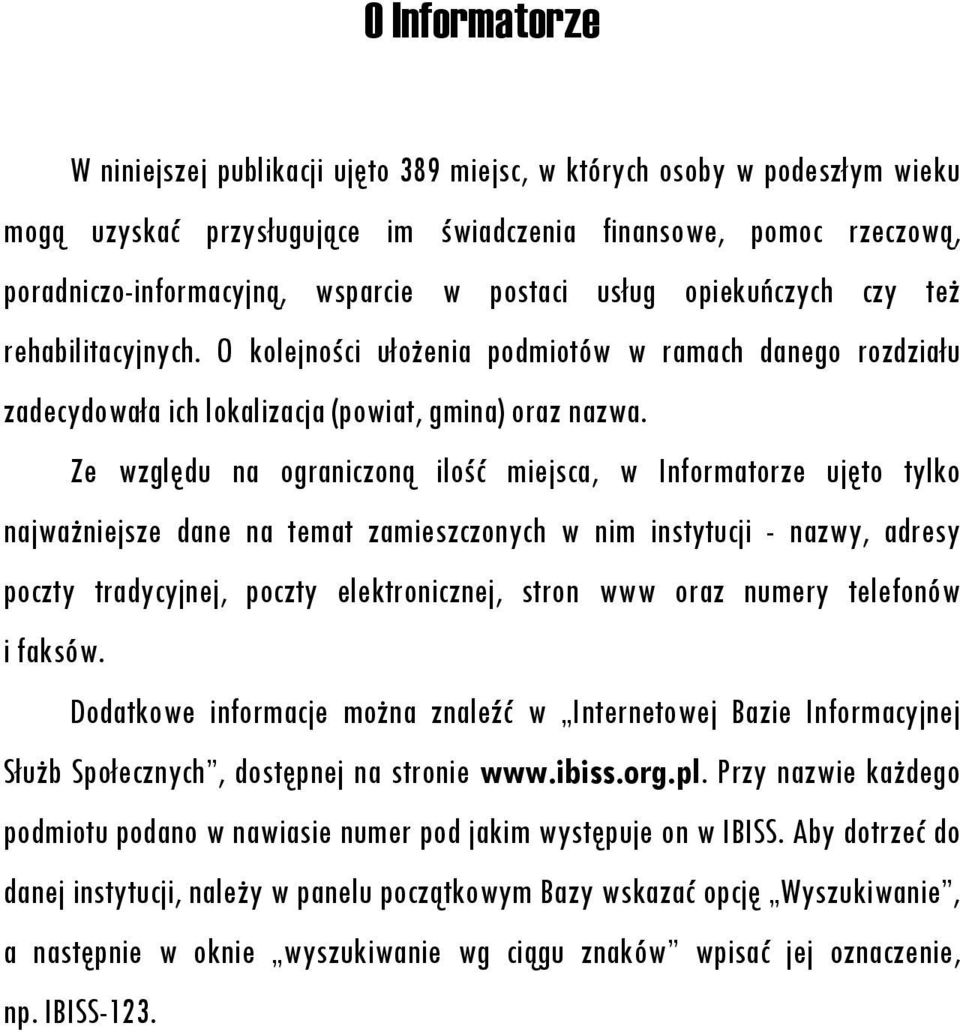 Ze względu na ograniczoną ilość miejsca, w Informatorze ujęto tylko najważniejsze dane na temat zamieszczonych w nim instytucji - nazwy, adresy poczty tradycyjnej, poczty elektronicznej, stron www