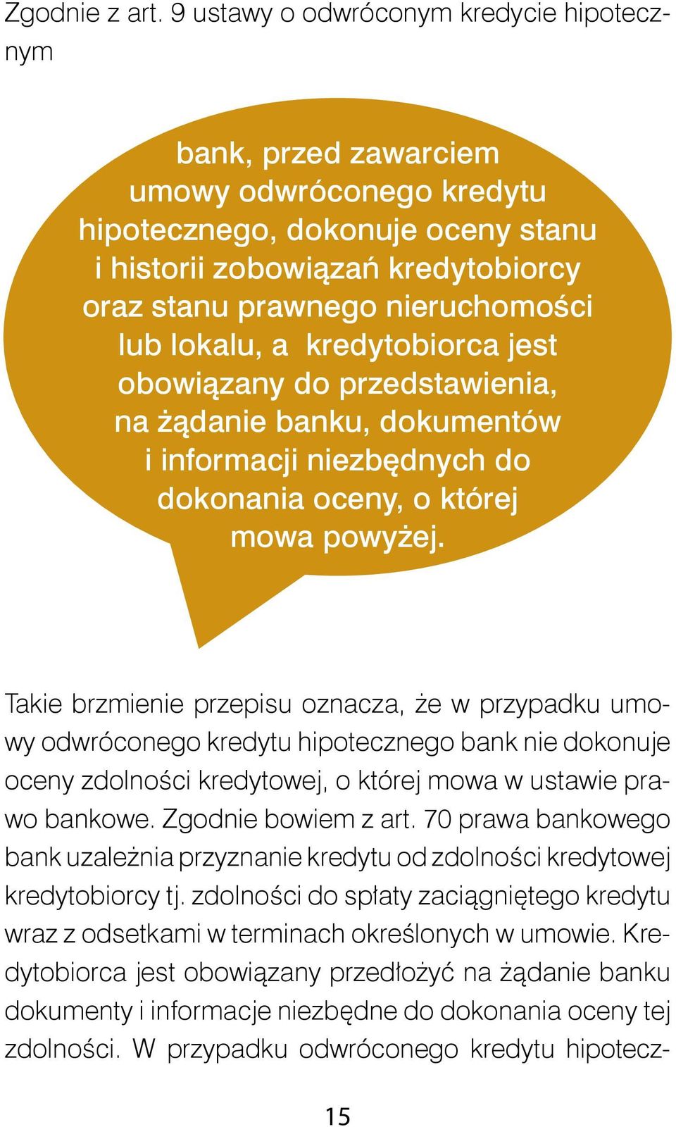 lokalu, a kredytobiorca jest obowiązany do przedstawienia, na żądanie banku, dokumentów i informacji niezbędnych do dokonania oceny, o której mowa powyżej.