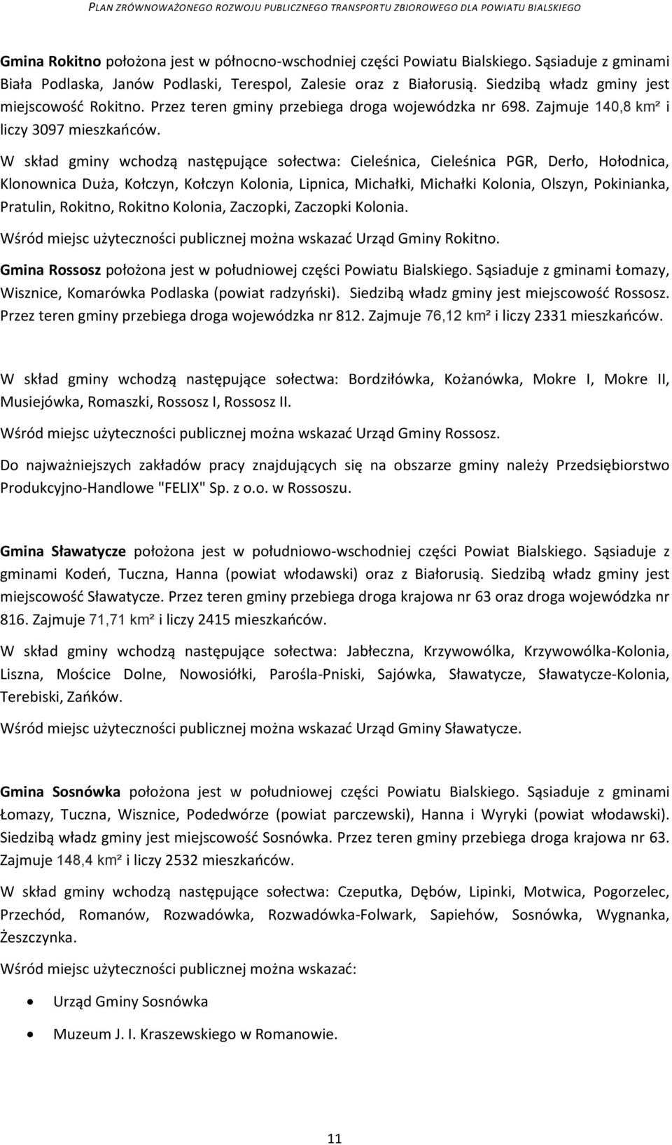 W skład gminy wchodzą następujące sołectwa: Cieleśnica, Cieleśnica PGR, Derło, Hołodnica, Klonownica Duża, Kołczyn, Kołczyn Kolonia, Lipnica, Michałki, Michałki Kolonia, Olszyn, Pokinianka, Pratulin,