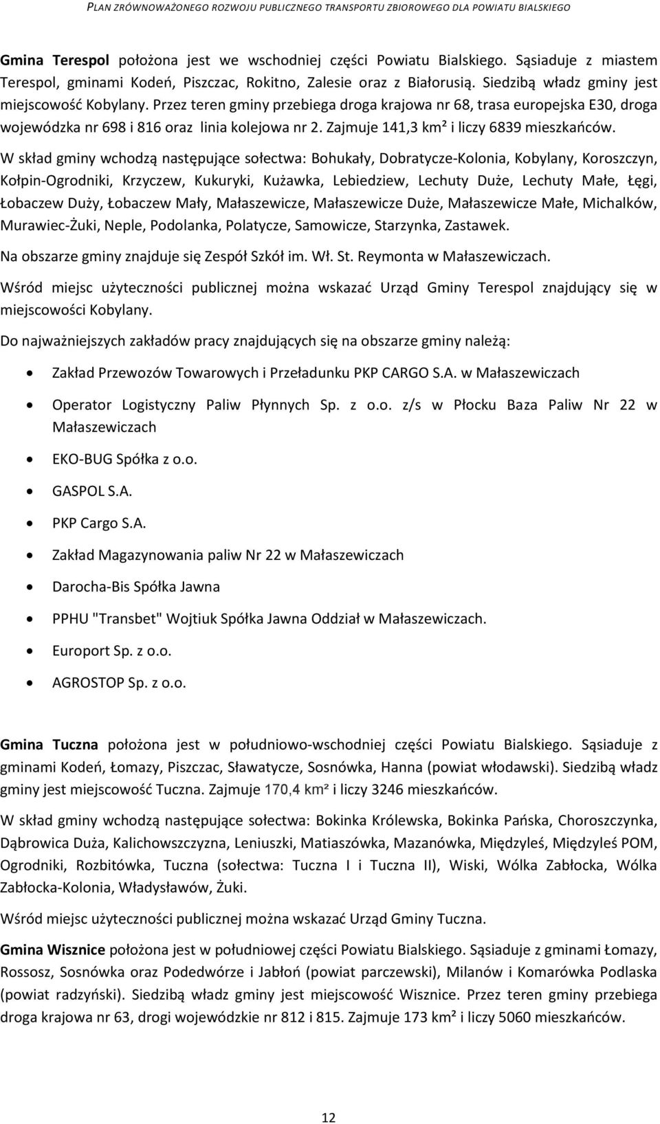 Zajmuje 141,3 km² i liczy 6839 mieszkańców.