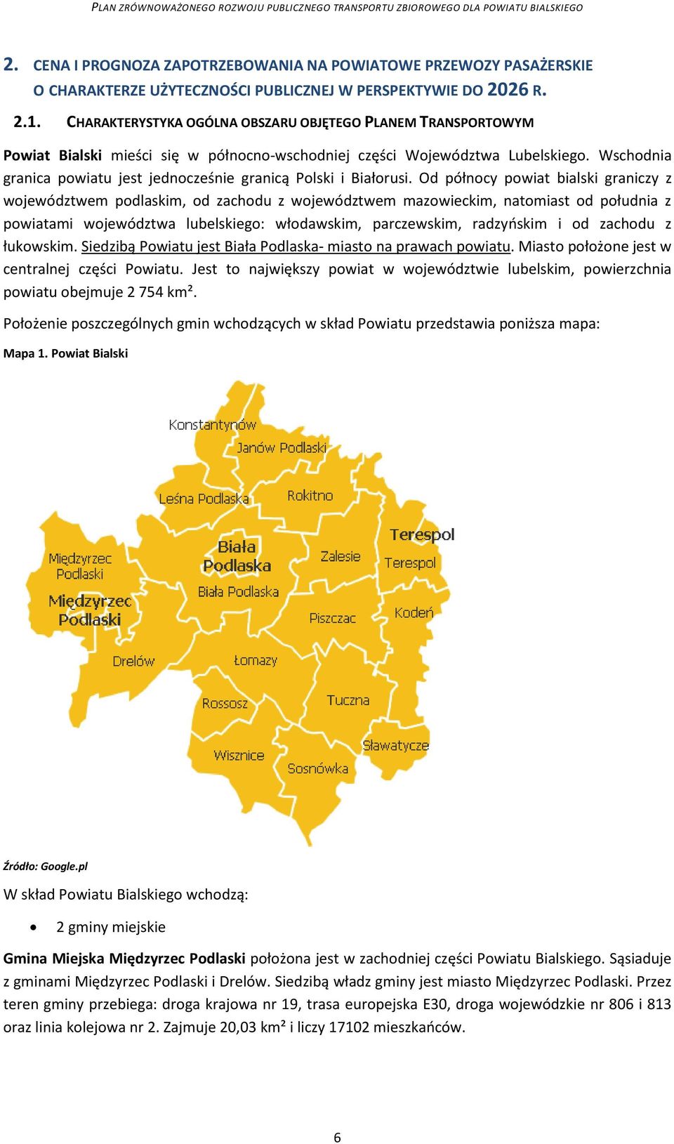 Wschodnia granica powiatu jest jednocześnie granicą Polski i Białorusi.