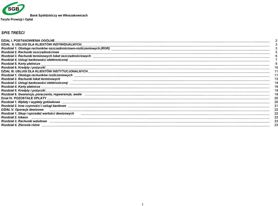 Kredyty i pożyczki 10 DZIAŁ III. USŁUGI DLA KLIENTÓW INSTYTUCJONALNYCH 11 Rozdział 1. Obsługa rachunków rozliczeniowych 11 Rozdział 2. Rachunki lokat terminowych 13 Rozdział 3.